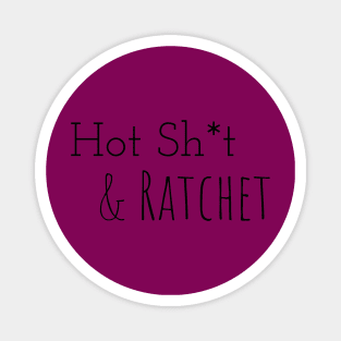 Hot Sh*t & Ratchet Magnet